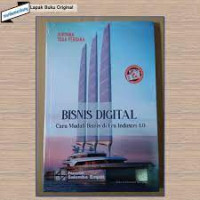 BISNIS DIGITAL ; CARA MUDAH BISNIS DI ERA INDUSTRI 4.0