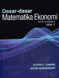 Dasar-dasar Matematika Ekonomi/Edisi keempat; Jilid 1
