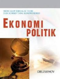 Ekonomi Politik: Mencakup Berbagai Teori Dan Konsep Yang Komprehensif